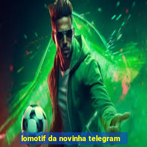 lomotif da novinha telegram